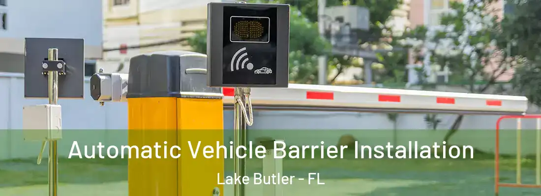 Automatic Vehicle Barrier Installation Lake Butler - FL