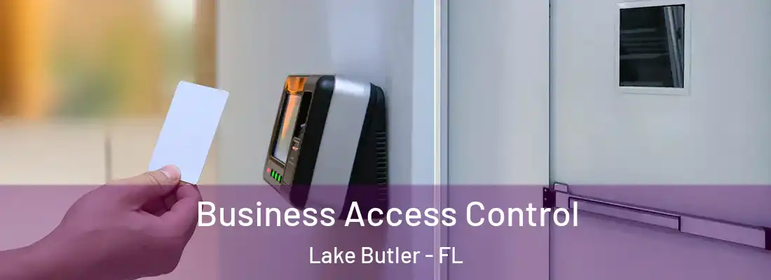 Business Access Control Lake Butler - FL