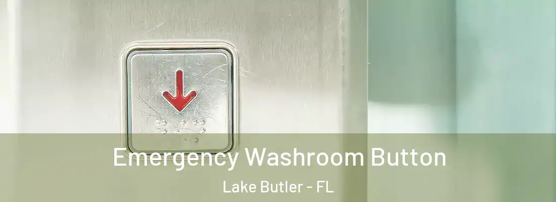 Emergency Washroom Button Lake Butler - FL