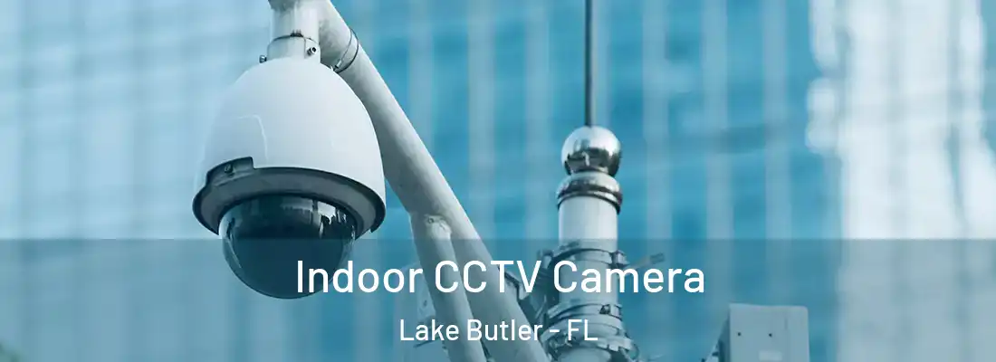  Indoor CCTV Camera Lake Butler - FL