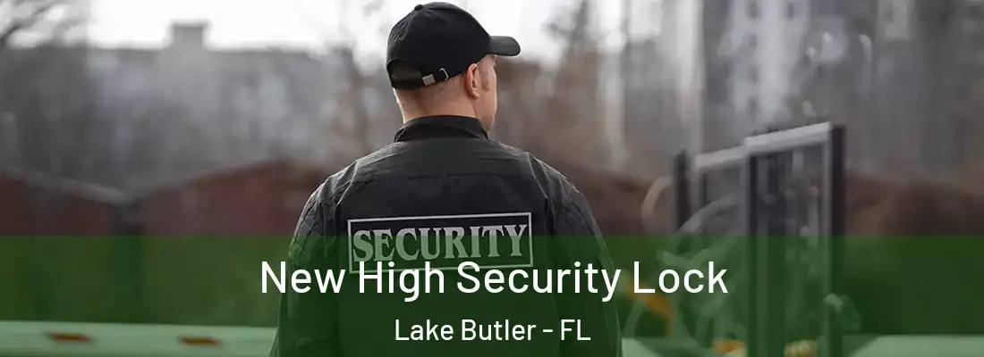 New High Security Lock Lake Butler - FL