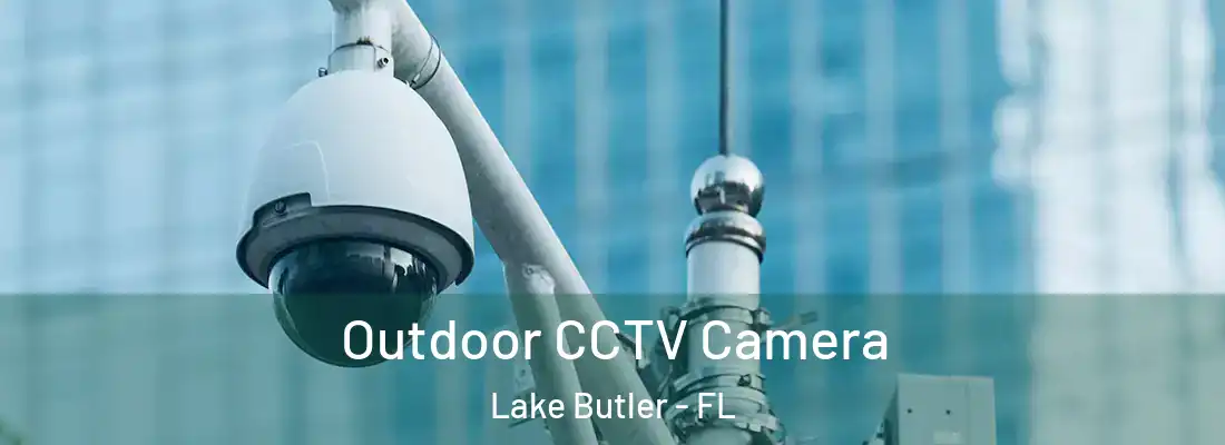  Outdoor CCTV Camera Lake Butler - FL