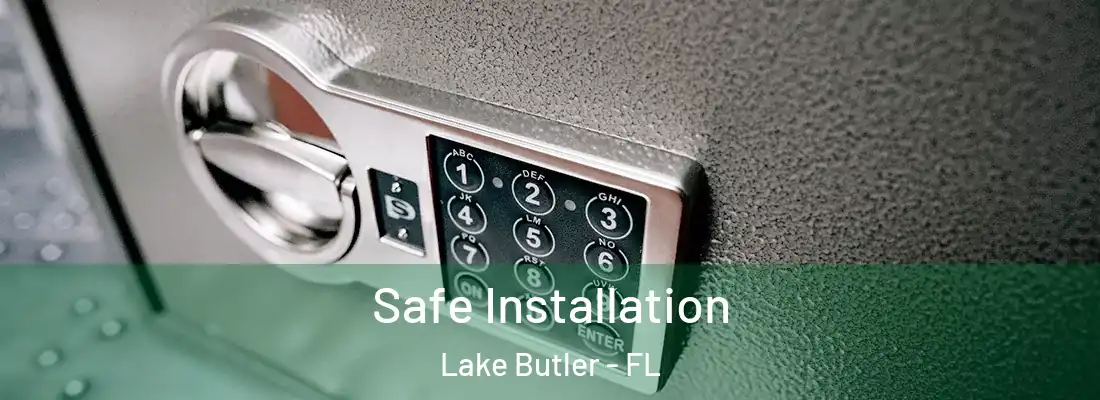 Safe Installation Lake Butler - FL